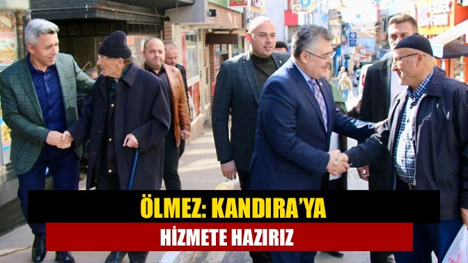 Ölmez: Kandıra’ya hizmete hazırız