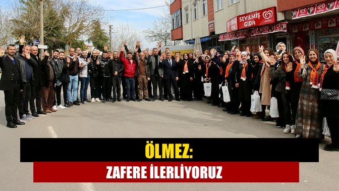 Ölmez: Zafere ilerliyoruz