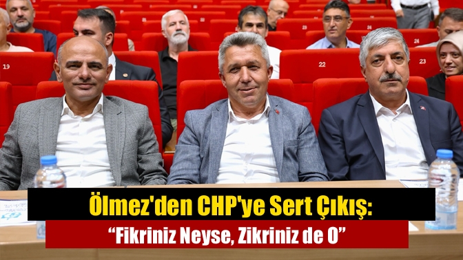 Ölmez'den CHP'ye Sert Çıkış: “Fikriniz Neyse, Zikriniz de O”
