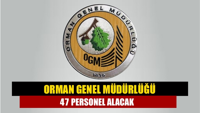 Orman Genel Müdürlüğü 47 personel alacak