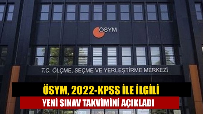 ÖSYM, 2022-KPSS ile ilgili yeni sınav takvimini açıkladı