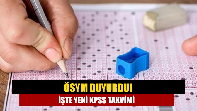 ÖSYM duyurdu! İşte yeni KPSS takvimi