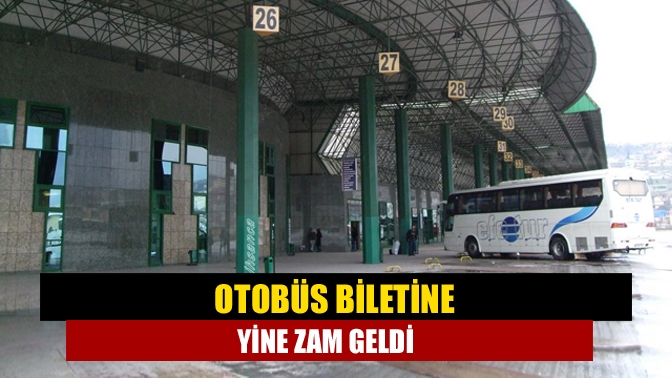 Otobüs biletine yine zam geldi