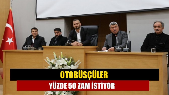 Otobüsçüler yüzde 50 zam istiyor