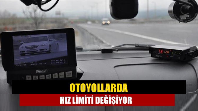 Otoyollarda hız limiti değişiyor