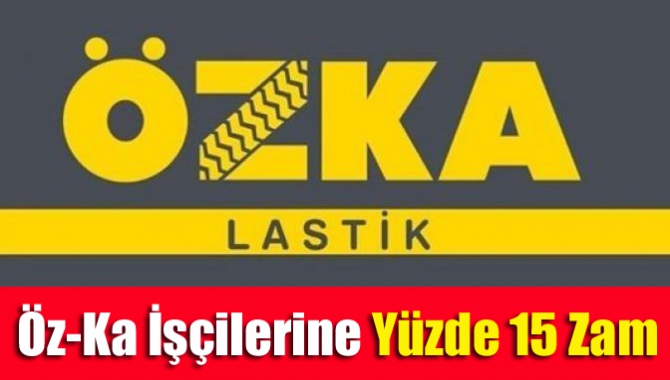 Öz-Ka İşçilerine Yüzde 15 Zam