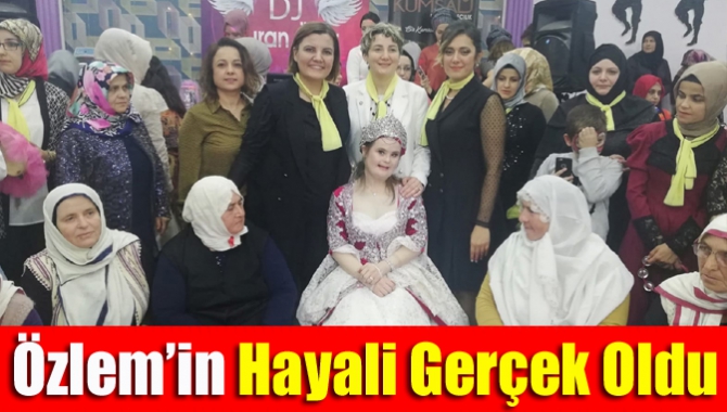 Özlem’in hayali gerçek oldu