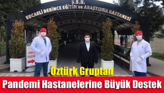 Öztürk Gruptan pandemi hastanelerine büyük destek