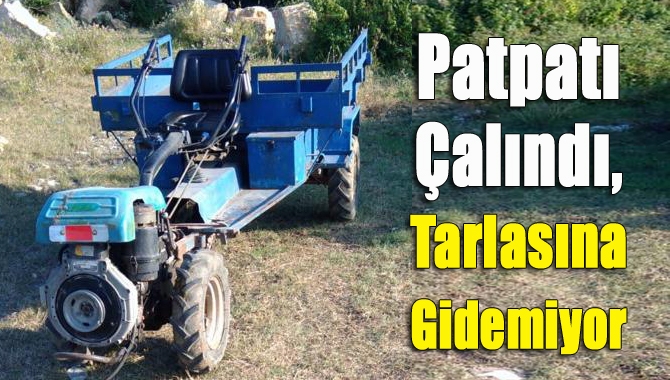 Patpatı Çalındı, Tarlasına Gidemiyor