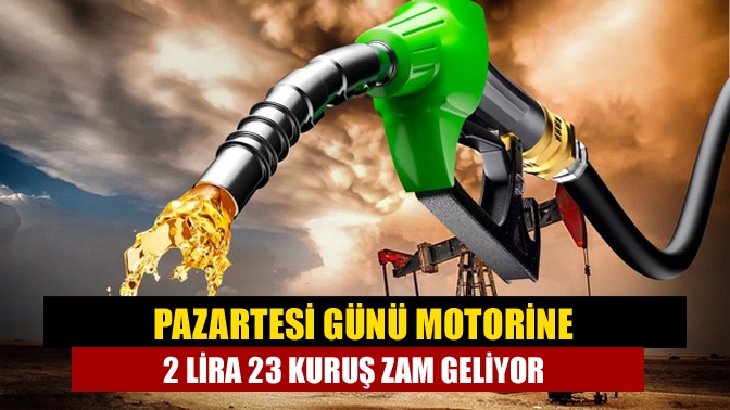 Pazartesi günü motorine 2 lira 23 kuruş zam geliyor