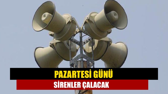 Pazartesi günü sirenler çalacak