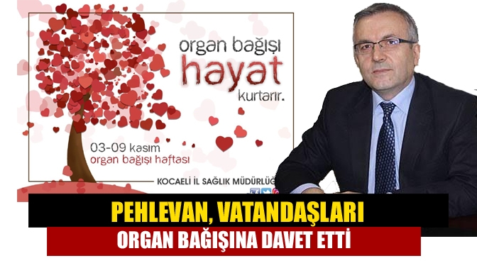 Pehlevan, Vatandaşları Organ Bağışına davet etti