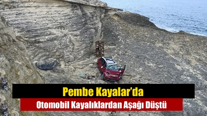Pembe Kayalar’da Otomobil Kayalıklardan Aşağı Düştü