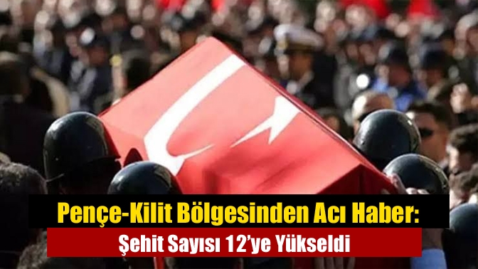 Pençe-Kilit Bölgesinden Acı Haber: Şehit Sayısı 12’ye Yükseldi