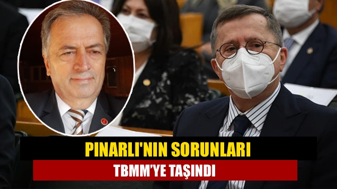 Pınarlının Sorunları TBMM’ye Taşındı