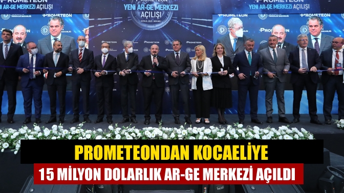 Prometeondan Kocaeliye 15 milyon dolarlık Ar-Ge merkezi açıldı