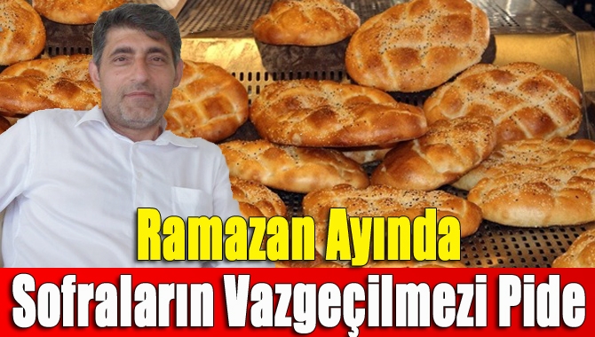 Ramazan ayında sofraların vazgeçilmezi pide