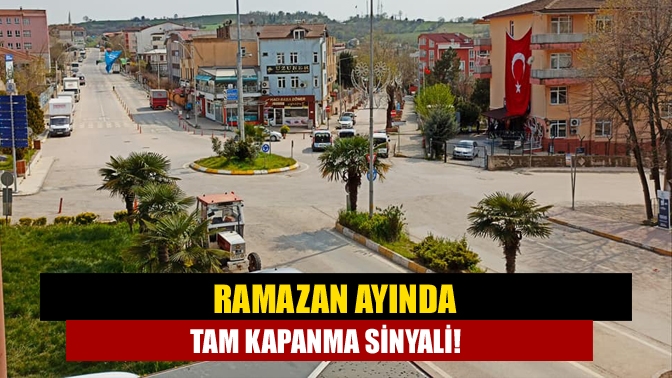 Ramazan ayında tam kapanma sinyali!