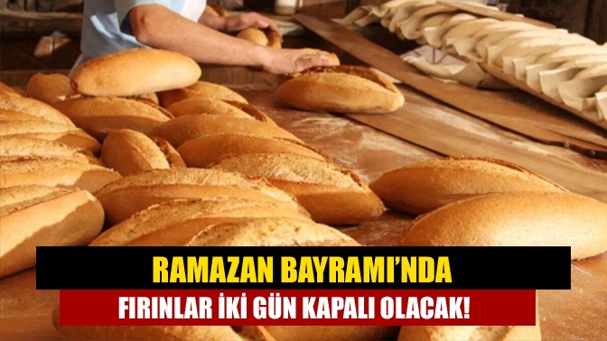 Ramazan Bayramı’nda Fırınlar İki Gün Kapalı Olacak!