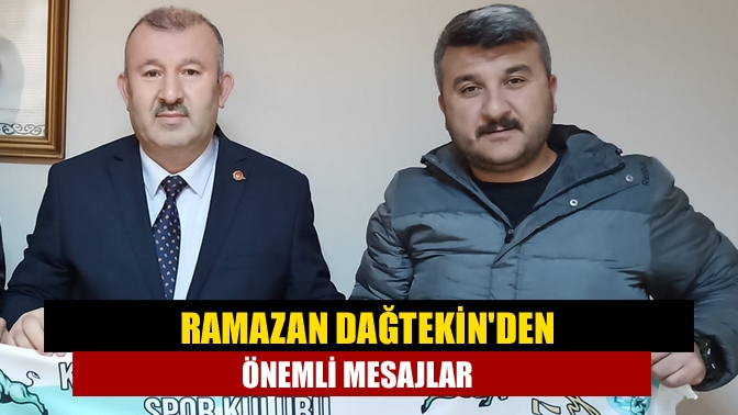 Ramazan Dağtekinden önemli mesajlar