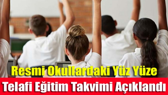 Resmi okullardaki yüz yüze telafi eğitim takvimi açıklandı