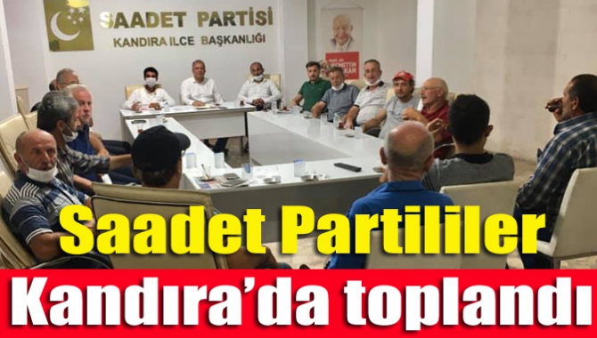 Saadet Partililer Kandıra’da toplandı