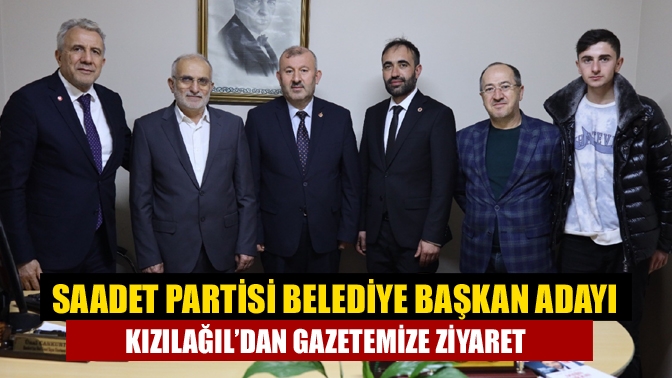 Saadet Partisi Belediye Başkan Adayı Kızılağıl’dan Gazetemize Ziyaret