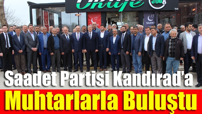 Saadet Partisi Kandıra’da Muhtarlarla Buluştu