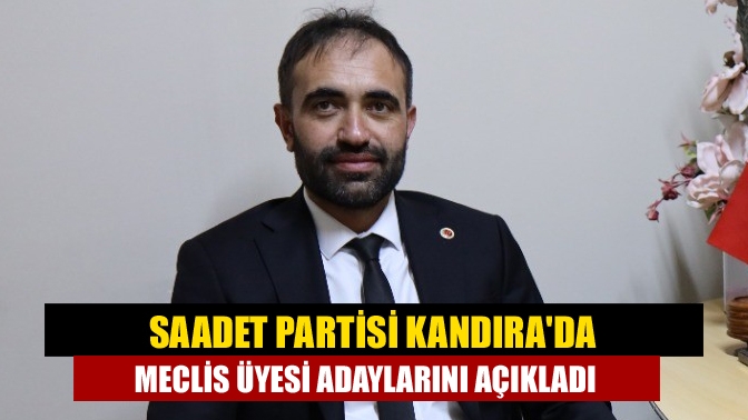 Saadet Partisi Kandırada meclis üyesi adaylarını açıkladı