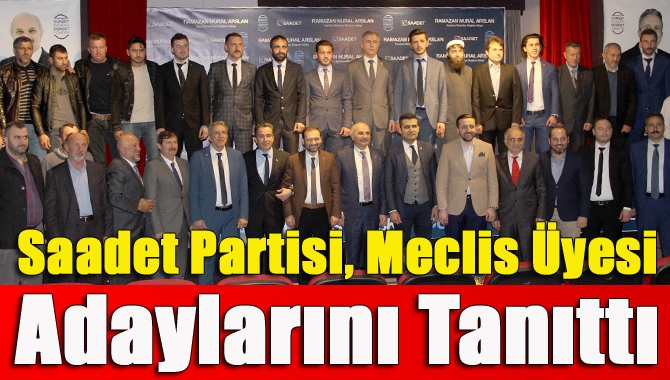 Saadet Partisi, meclis üyesi adaylarını tanıttı