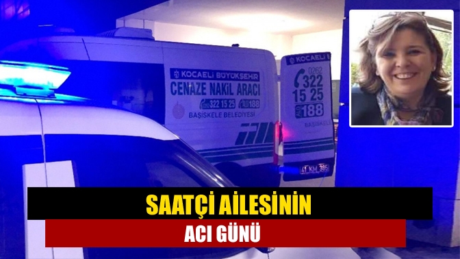 Saatçi Ailesinin Acı Günü