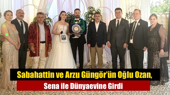 Sabahattin ve Arzu Güngör’ün Oğlu Ozan, Sena ile Dünyaevine Girdi