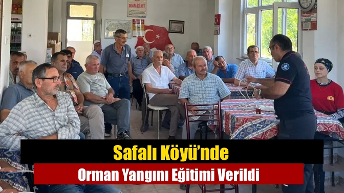 Safalı Köyü’nde Orman Yangını Eğitimi Verildi