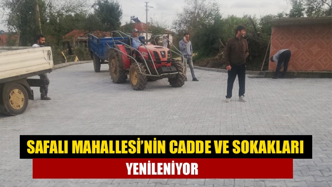 Safalı Mahallesi’nin cadde ve sokakları yenileniyor