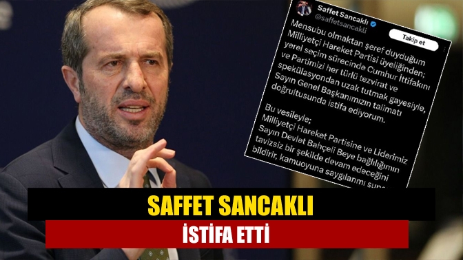 Saffet Sancaklı istifa etti