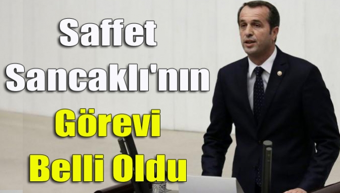 Saffet Sancaklı'nın görevi belli oldu