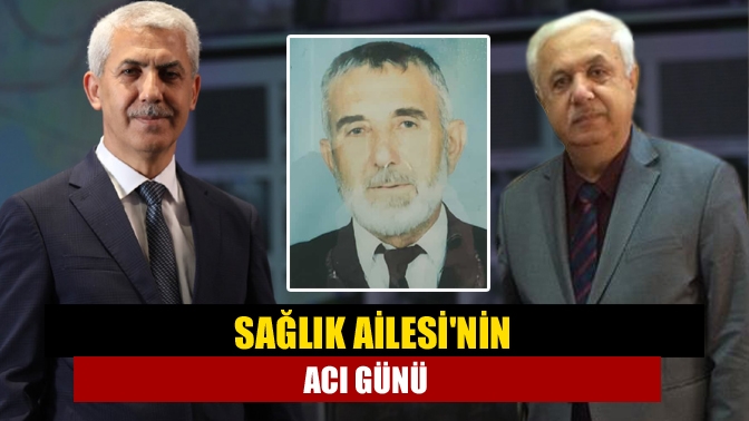 Sağlık Ailesinin acı günü