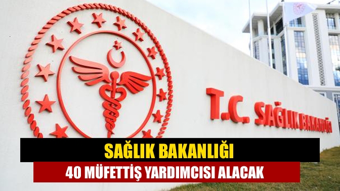 Sağlık Bakanlığı 40 Müfettiş Yardımcısı alacak