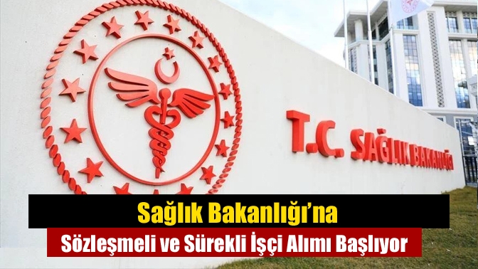 Sağlık Bakanlığı’na Sözleşmeli ve Sürekli İşçi Alımı Başlıyor