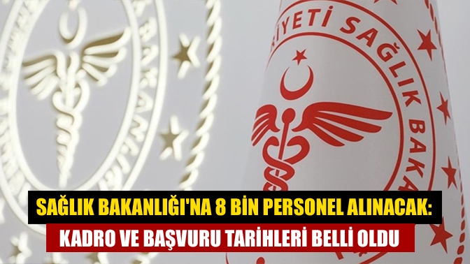 Sağlık Bakanlığına 8 bin personel alınacak: Kadro ve başvuru tarihleri belli oldu