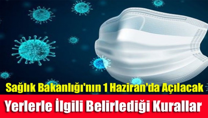 Sağlık Bakanlığı'nın 1 Haziran'da Açılacak Yerlerle İlgili Belirlediği Kurallar