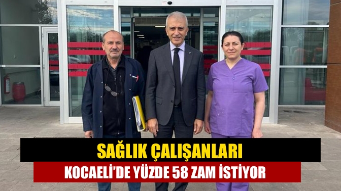 Sağlık çalışanları Kocaeli’de yüzde 58 zam istiyor