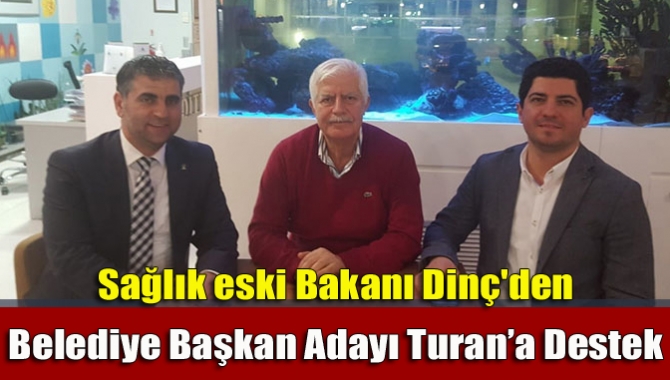 Sağlık eski Bakanı Dinç'den Turan’a Destek