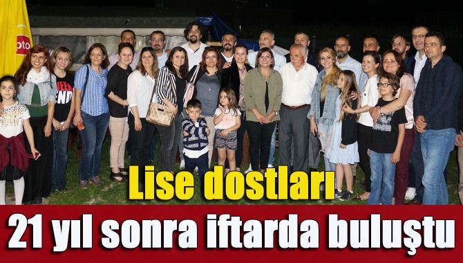 Sağlık Meslek Lise dostları 21 yıl sonra iftarda buluştu