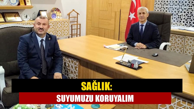 Sağlık: Suyumuzu koruyalım