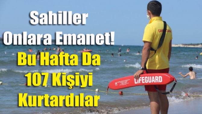 Sahiller onlara emanet! Bu hafta da 107 kişiyi kurtardılar