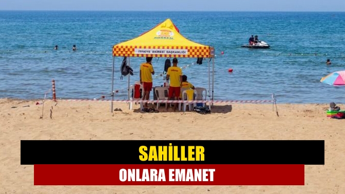 Sahiller onlara emanet