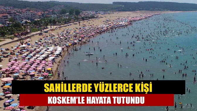 Sahillerde Yüzlerce kişi KOSKEM’le hayata tutundu