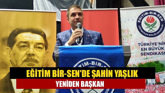 Şahin Yaşlık Eğitim-Bir-Sende Yeniden Başkan