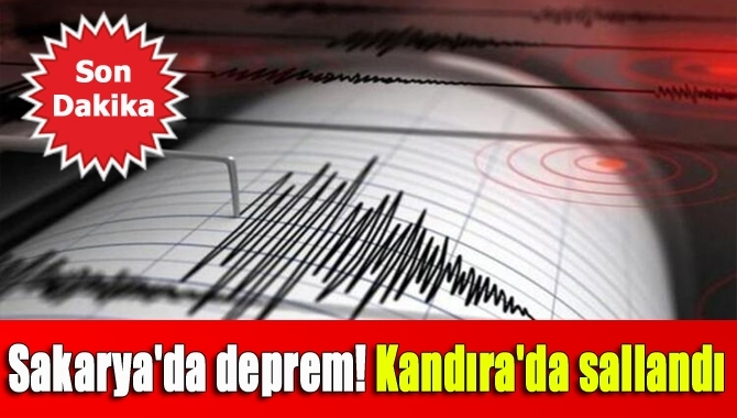 Sakarya'da deprem! Kandıra'da sallandı